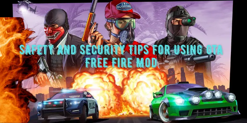 GTA Free Fire Mod - Download Play with Free Fire Powers 3 Safety and Security Tips for Using GTA Free Fire Mod